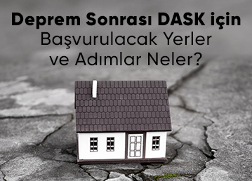 Deprem Sonrası DASK İçin Başvurulacak Yerler ve Adımlar Neler?