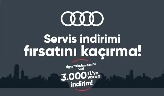 Audi'de 3.000 TL'ye varan servis indirimi fırsatı şimdi sigortaladım.com'da!