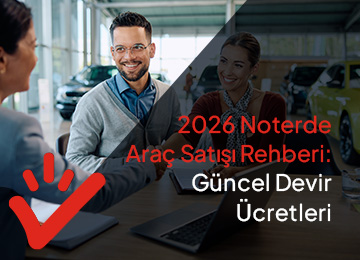 Noterde Araç Satışı Rehberi: Güncel Devir Ücretleri