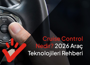 Cruise Control Nedir? 2026 Araç Teknolojileri Rehberi