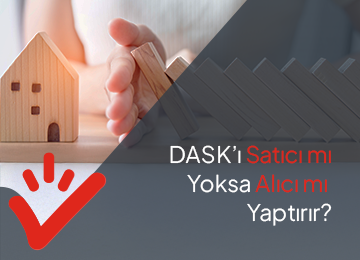 DASK’ı Satıcı Mı Yoksa Alıcı Mı Yaptırır?