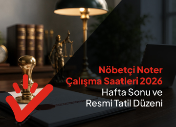 Noter Çalışma Saatleri 2026: Açılış, Kapanış, Öğle Arası, Hafta Sonu ve İşlem Süreleri