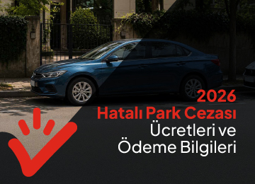2026 Hatalı Park Cezası Ücretleri ve Ödeme Bilgileri
