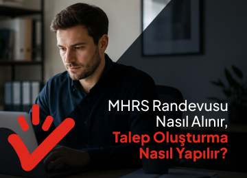 MHRS Randevusu Nasıl Alınır, Talep Oluşturma Nasıl Yapılır?
