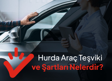 Hurda Araç Teşviki ve Şartları Nelerdir?